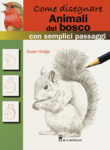 Come Disegnare Animali Del Bosco Con Semplici Passaggi Ediz A Colori Susie Hodge Libro Mondadori Store