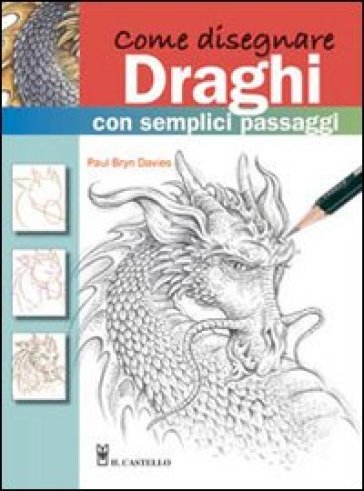 Come Disegnare Draghi Con Semplici Passaggi Paul B Davies Libro Mondadori Store