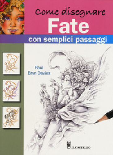 Come disegnare fate con semplici passaggi. Ediz. a colori