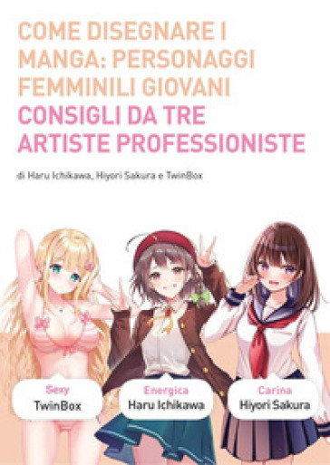 Come disegnare i manga. Ediz. a colori. 10: Personaggi femminili giovani - Twinbox - Sakura Hiyori - Haruo Ichikawa