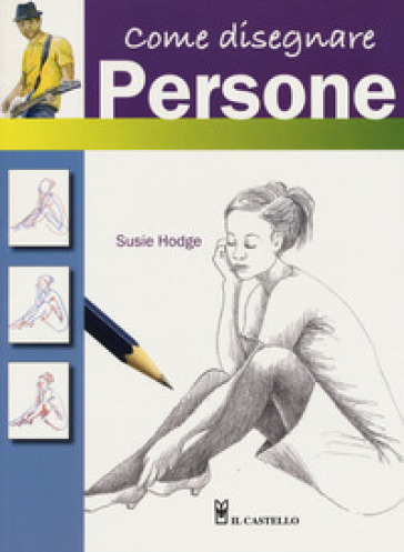 Come disegnare persone con semplici passaggi. Ediz. a colori - Susie Hodge