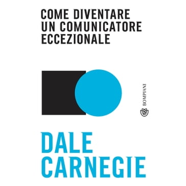 Come diventare un comunicatore eccezionale - Dale Carnegie