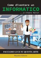 Come diventare un informatico ... e vivere felici