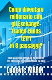 Come diventare milionario con gli Exchange-Traded Funds (ETF) in 8 passaggi?