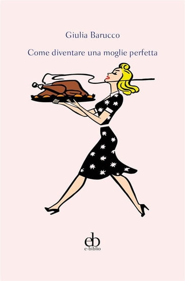 Come diventare una moglie perfetta - Giulia Barucco