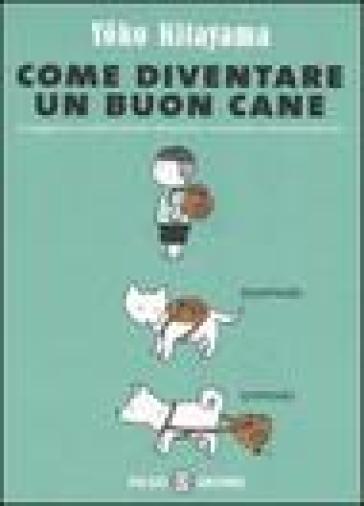 Come diventare un buon cane - Yoko Kitayama