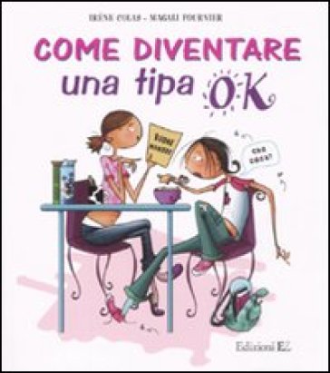 Come diventare una tipa ok - Irène Colas - Magali Fournier