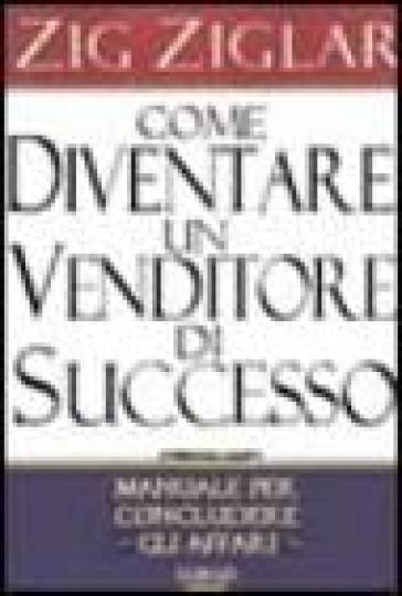 Come diventare un venditore di successo - Zig Ziglar