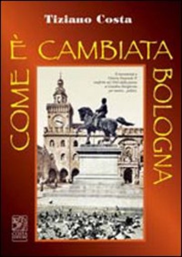 Come è cambiata Bologna - Tiziano Costa