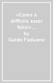 «Come è difficile esser felici». Amore e amori nel teatro di Puccini