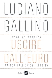 Come (e perché) uscire dall euro, ma non dall Unione europea