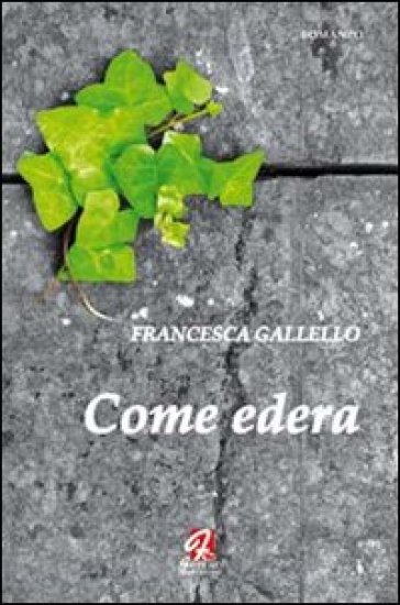 Come edera - Francesca Gallello