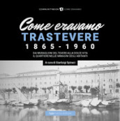 Come eravamo. Trastevere 1865-1960