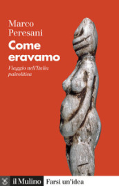 Come eravamo. Viaggio nell Italia paleolitica