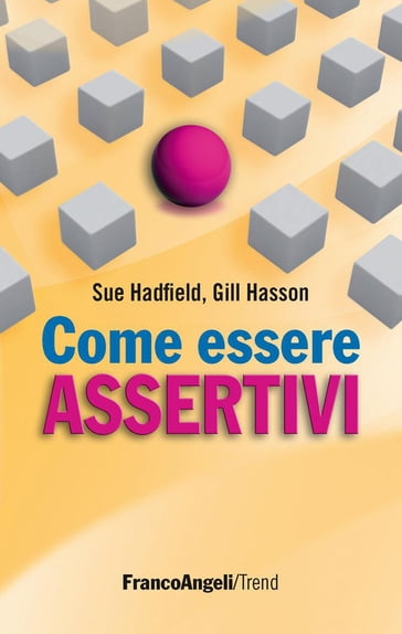 Come essere assertivi in ogni situazione - Gill Hasson - Sue Hadfield