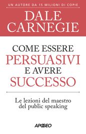 Come essere persuasivi e avere successo