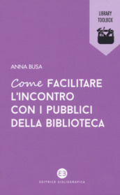 Come facilitare l incontro con i pubblici della biblioteca