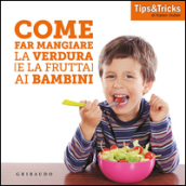 Come far mangiare la verdura (e la frutta) ai bambini