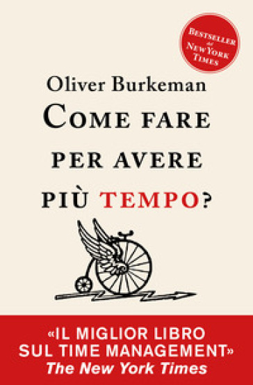 Come fare per avere più tempo? Time management per comuni mortali - Oliver Burkeman