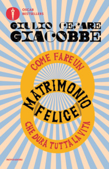 Come fare un matrimonio felice che dura tutta la vita - Giulio Cesare Giacobbe