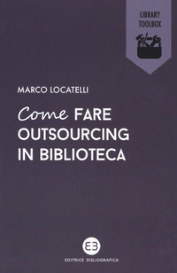 Come fare outsourcing in biblioteca - Marco Locatelli | 