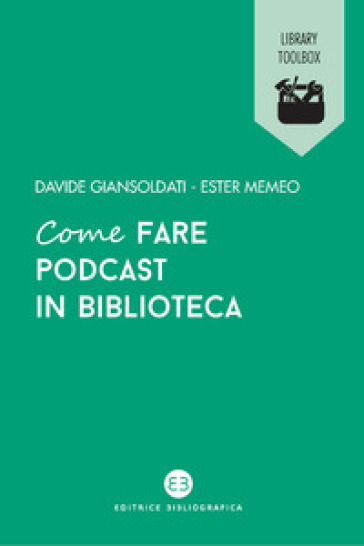 Come fare podcast in biblioteca - Davide Giansoldati - Ester Memeo