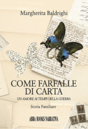 Come farfalle di carta. Un amore ai tempi della guerra