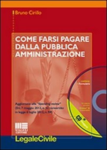 Come farsi pagare dalla Pubblica Amministrazione. Con CD-ROM - Bruno Cirillo
