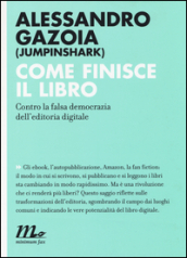 Come finisce il libro. Contro la falsa democrazia dell