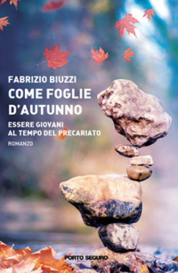 Come foglie d'autunno. Essere giovani ai tempi del precariato - Fabrizio Biuzzi