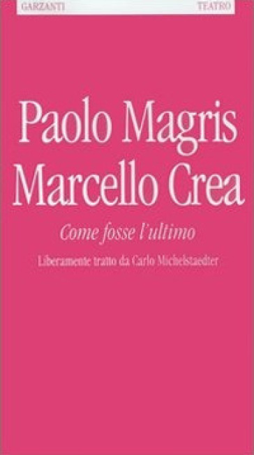 Come fosse l'ultimo. Liberamente tratto da Carlo Michelstaedter - Paolo Magris - Marcello Crea