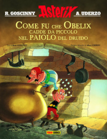 Come fu che Obelix cadde da piccolo nel paiolo del druido. Asterix - René Goscinny - Albert Uderzo
