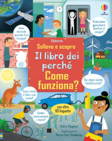 Come funziona? Il libro dei perché. Ediz. a colori - Katie Daynes