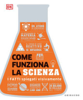 Come funziona la scienza. I fatti spiegati visivamente