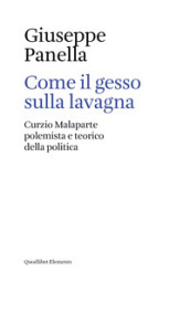 Come il gesso sulla lavagna. Curzio Malaparte polemista e teorico della politica