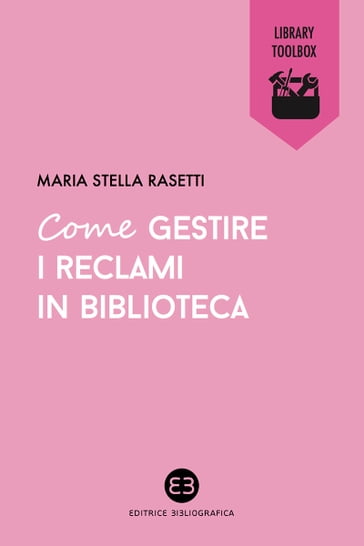 Come gestire i reclami in biblioteca - Maria Stella Rasetti