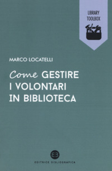 Come gestire i volontari in biblioteca - Marco Locatelli