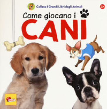 Come giocano i cani. I grandi libri degli animali. Ediz. a colori - Caterina Falconi