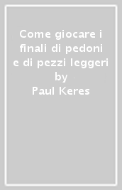 Come giocare i finali di pedoni e di pezzi leggeri