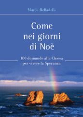 Come nei giorni di Noè. 100 domande alla Chiesa per vivere la speranza