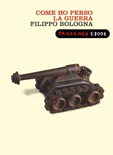 Come ho perso la guerra - Filippo Bologna