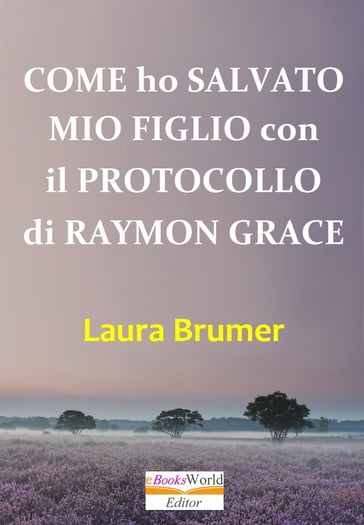 Come ho salvato mio figlio con il protocollo di Raymon Grace - Laura Brumer
