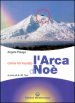 Come ho trovato l arca di Noè. Storia documentata di una grande scoperta storico-archeologica