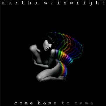 Come home to mama - Martha Wainwright