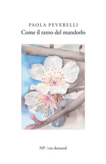 Come il ramo del mandorlo - Paola Peverelli