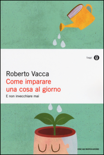 Come imparare una cosa al giorno e non invecchiare mai - Roberto Vacca