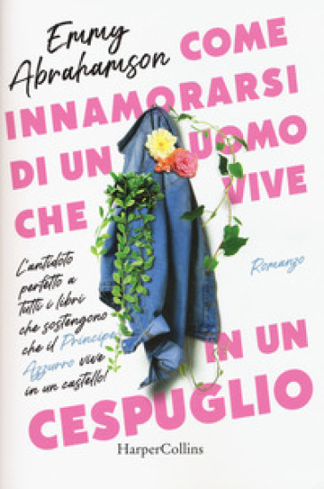 Come innamorarsi di un uomo che vive in un cespuglio - Emmy Abrahamson