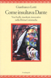 Come insultava Dante. Voci buffe, insolenti, innovative nella Divina Commedia