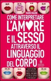 Come interpretare l amore e il sesso attraverso il linguaggio del corpo