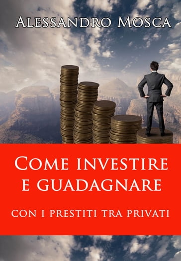 Come investire e guadagnare con i prestiti tra privati - Alessandro Mosca